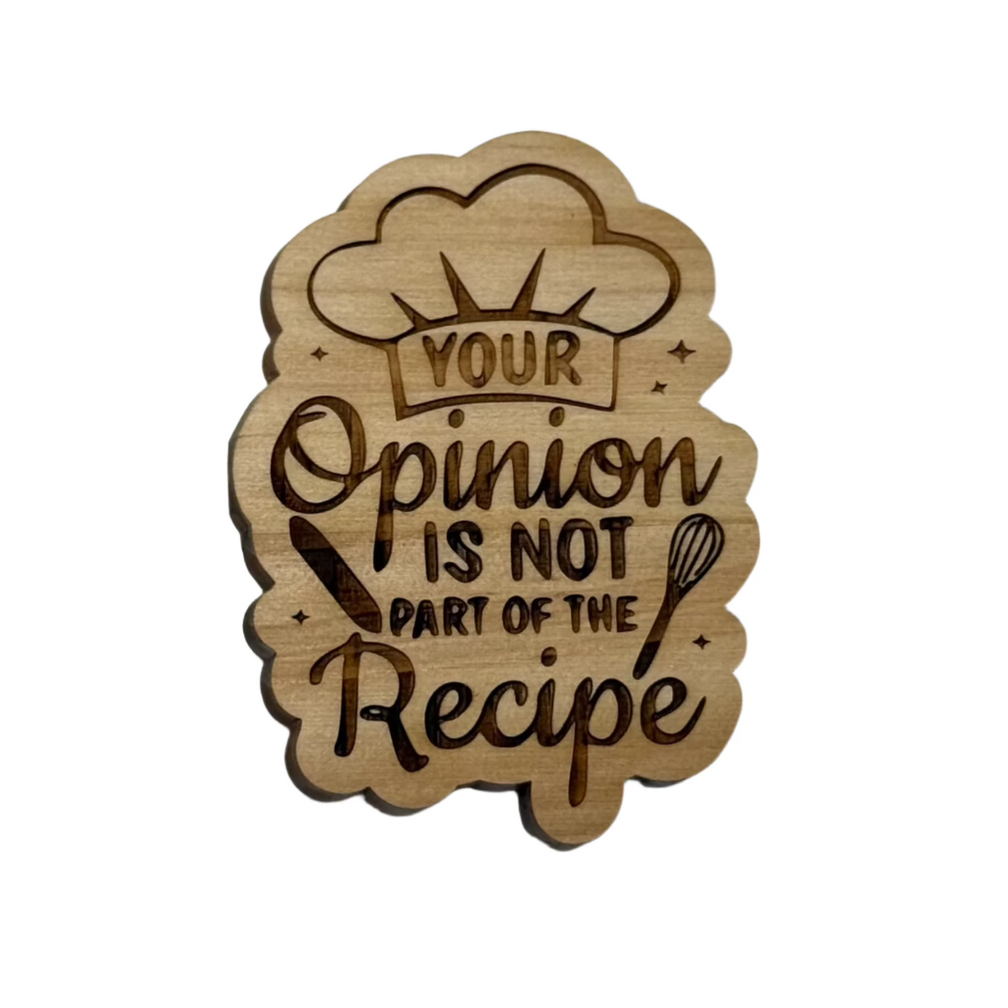 Kitchen Fridge Magnet - Your opinion is not part of my recipe
